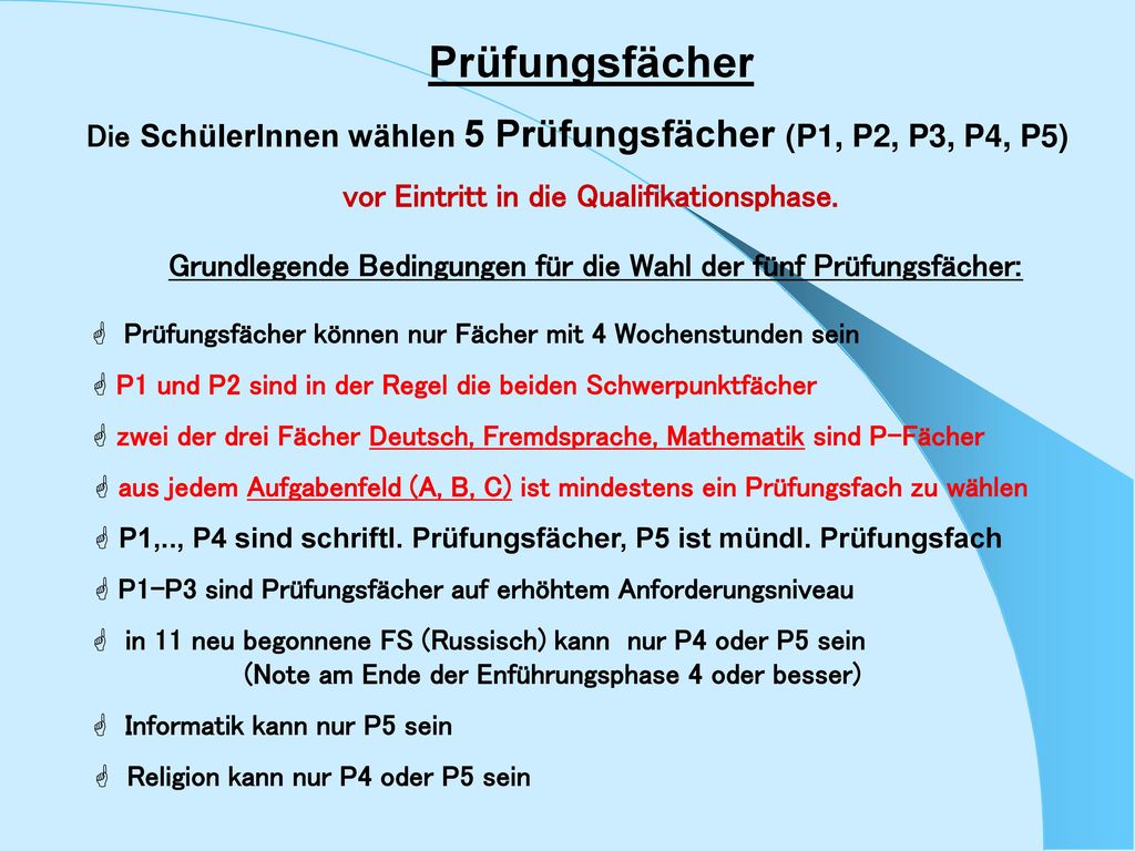 Prüfungsfächer Die SchülerInnen wählen 5 Prüfungsfächer (P1, P2, P3, P4, P5) vor Eintritt in die Qualifikationsphase.