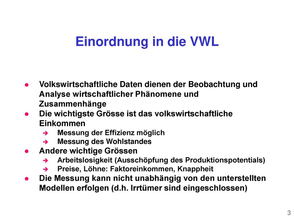 Einordnung in die VWL Volkswirtschaftliche Daten dienen der Beobachtung und Analyse wirtschaftlicher Phänomene und Zusammenhänge.