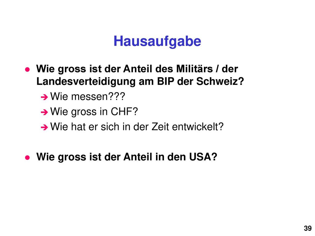Hausaufgabe Wie gross ist der Anteil des Militärs / der Landesverteidigung am BIP der Schweiz Wie messen