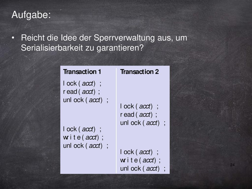 Aufgabe: Reicht die Idee der Sperrverwaltung aus, um Serialisierbarkeit zu garantieren