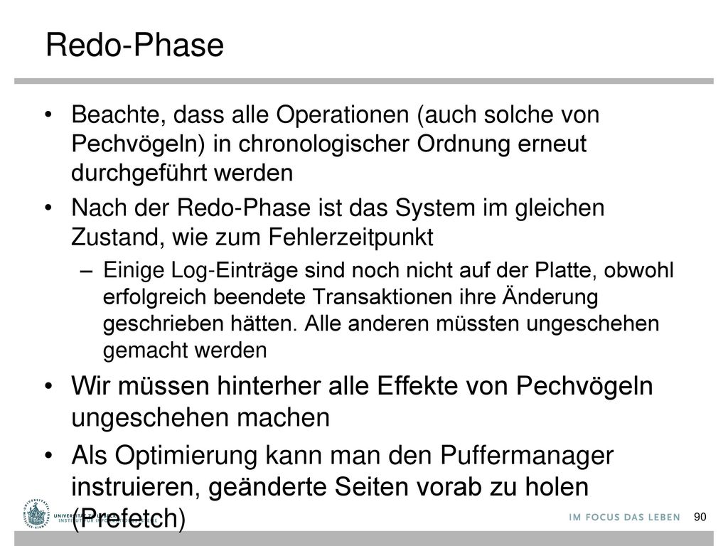 Redo-Phase Beachte, dass alle Operationen (auch solche von Pechvögeln) in chronologischer Ordnung erneut durchgeführt werden.