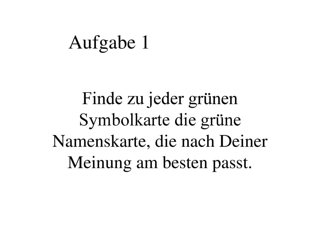 Aufgabe 1 Finde zu jeder grünen Symbolkarte die grüne Namenskarte, die nach Deiner Meinung am besten passt.