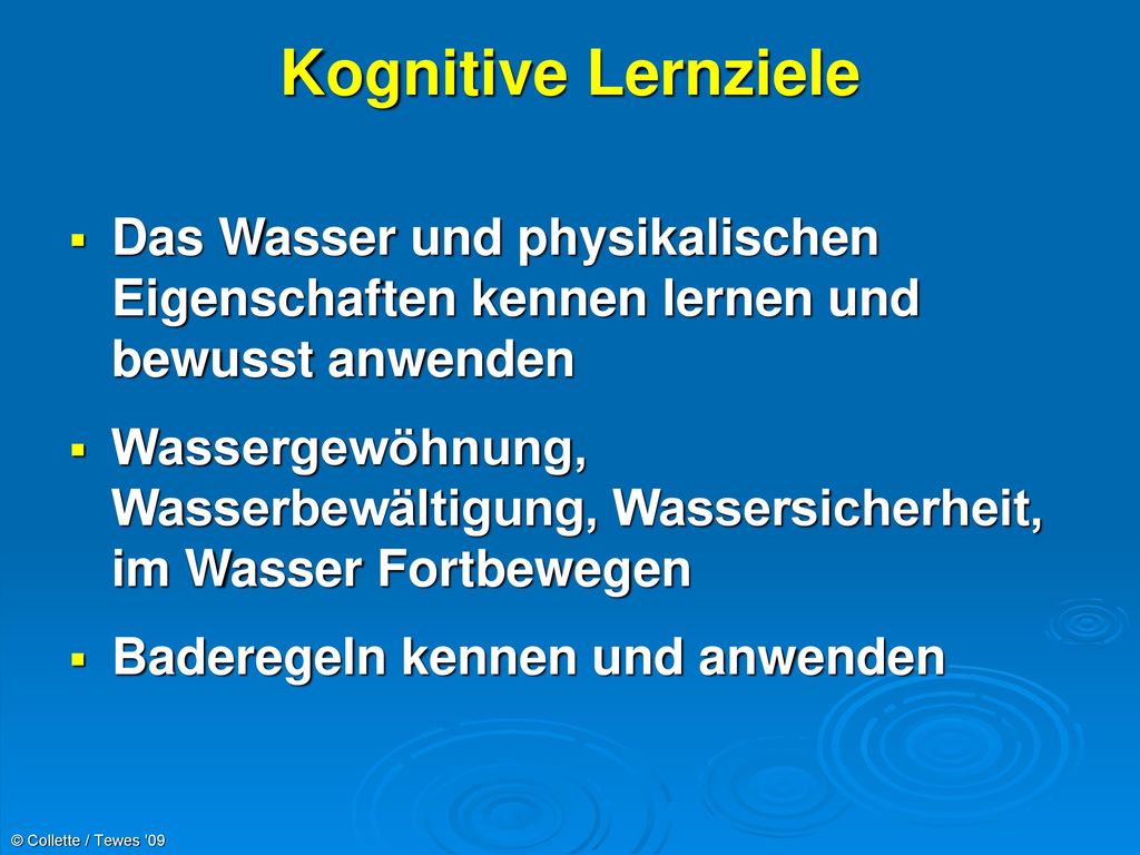 Kognitive Lernziele Das Wasser und physikalischen Eigenschaften kennen lernen und bewusst anwenden.