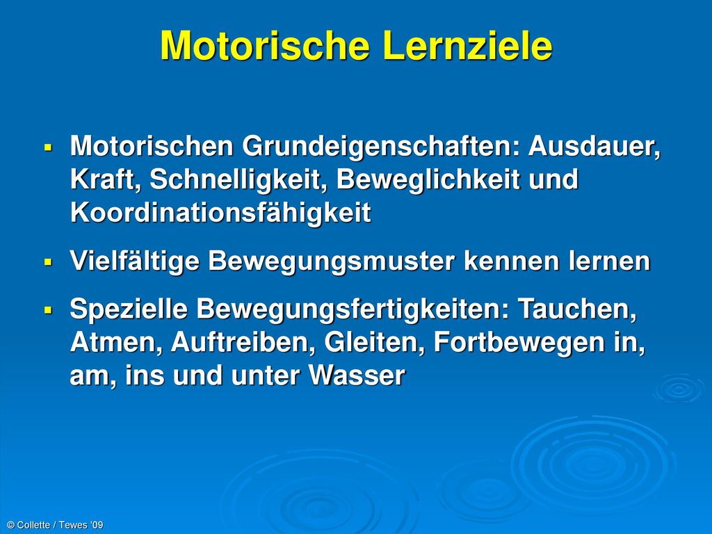 Motorische Lernziele Motorischen Grundeigenschaften: Ausdauer, Kraft, Schnelligkeit, Beweglichkeit und Koordinationsfähigkeit.