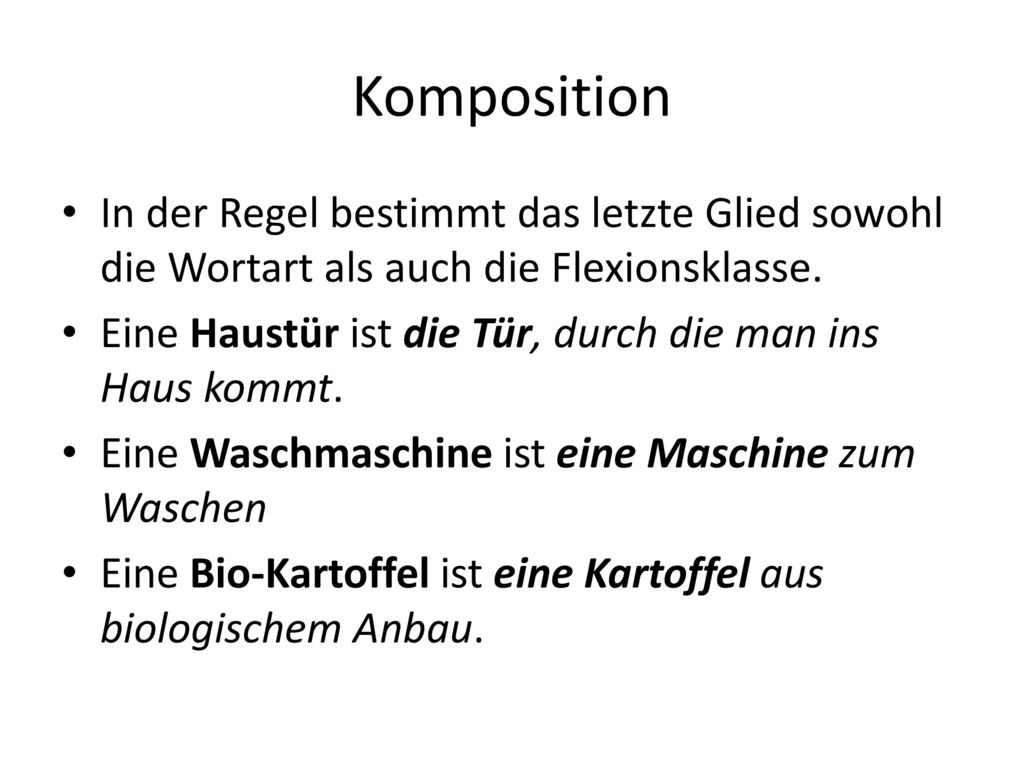 Komposition In der Regel bestimmt das letzte Glied sowohl die Wortart als auch die Flexionsklasse.