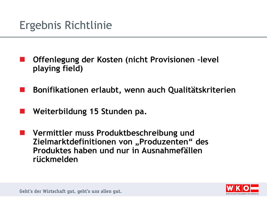 Ergebnis Richtlinie Offenlegung der Kosten (nicht Provisionen –level playing field) Bonifikationen erlaubt, wenn auch Qualitätskriterien.