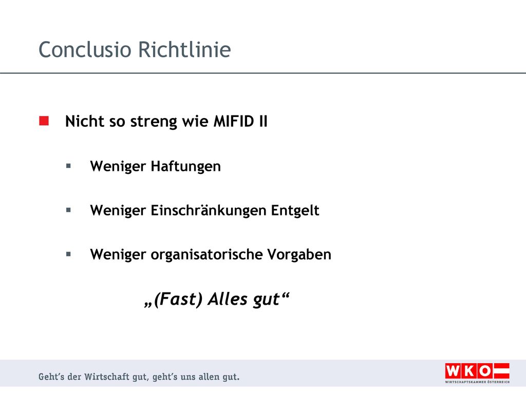 Conclusio Richtlinie Nicht so streng wie MIFID II Weniger Haftungen