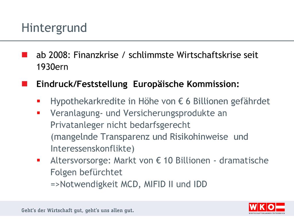 Hintergrund ab 2008: Finanzkrise / schlimmste Wirtschaftskrise seit 1930ern. Eindruck/Feststellung Europäische Kommission: