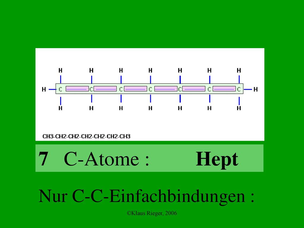7 C-Atome : Hept Nur C-C-Einfachbindungen : ©Klaus Rieger, 2006