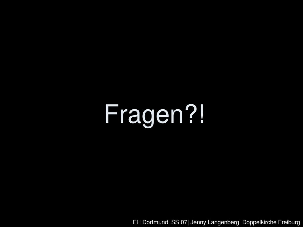 Fragen ! FH Dortmund| SS 07| Jenny Langenberg| Doppelkirche Freiburg