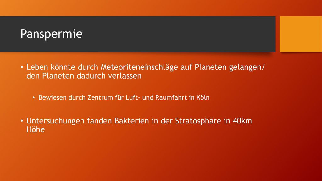 Panspermie Leben könnte durch Meteoriteneinschläge auf Planeten gelangen/ den Planeten dadurch verlassen.