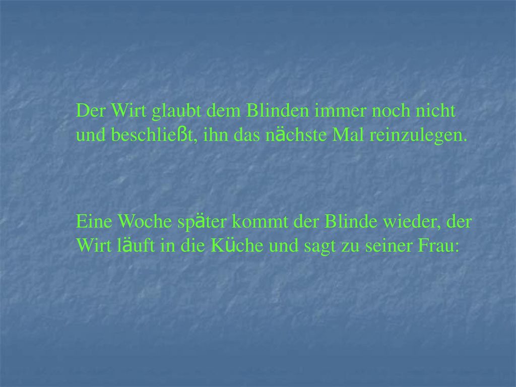 Der Wirt glaubt dem Blinden immer noch nicht und beschließt, ihn das nächste Mal reinzulegen.