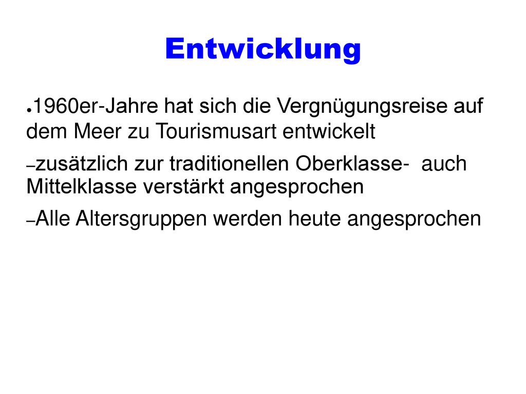 Entwicklung 1960er-Jahre hat sich die Vergnügungsreise auf dem Meer zu Tourismusart entwickelt.
