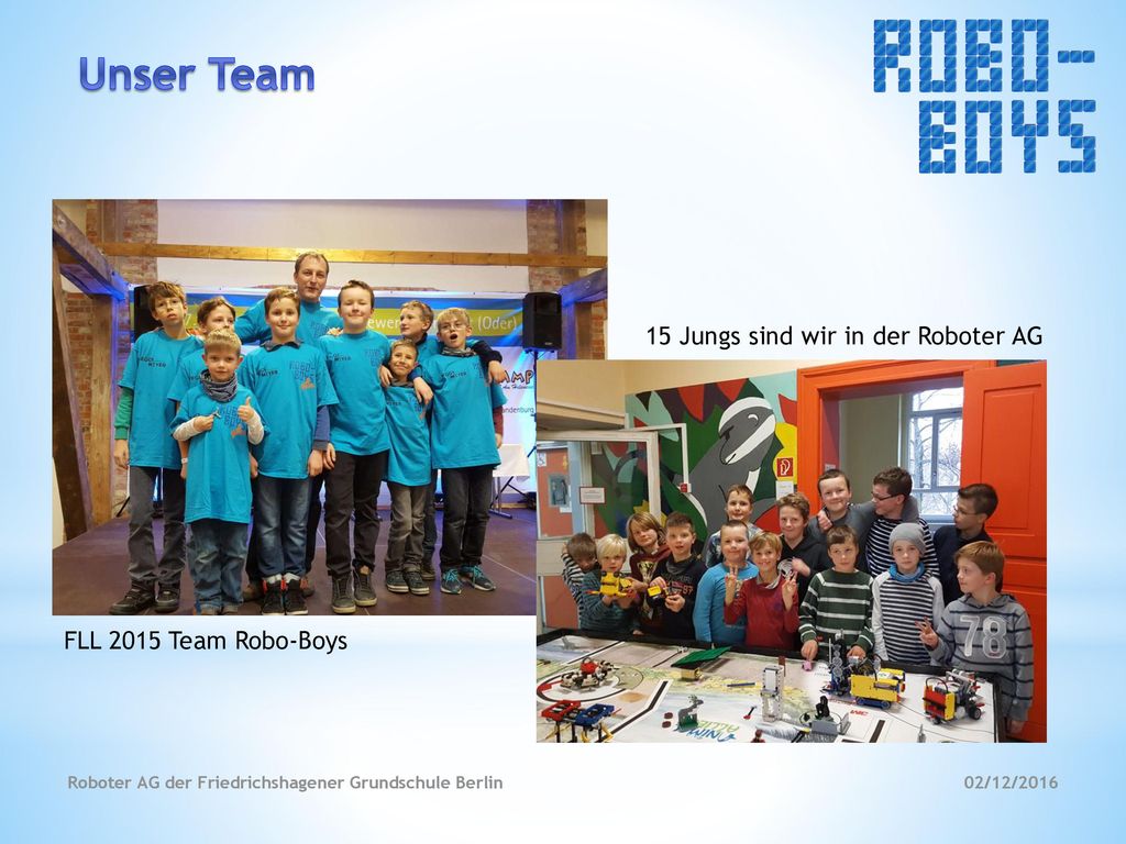 Unser Team 15 Jungs sind wir in der Roboter AG FLL 2015 Team Robo-Boys