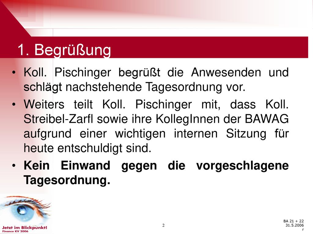 1. Begrüßung Koll. Pischinger begrüßt die Anwesenden und schlägt nachstehende Tagesordnung vor.
