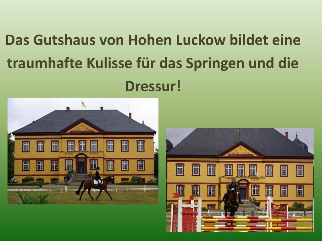 Das Gutshaus von Hohen Luckow bildet eine traumhafte Kulisse für das Springen und die Dressur!