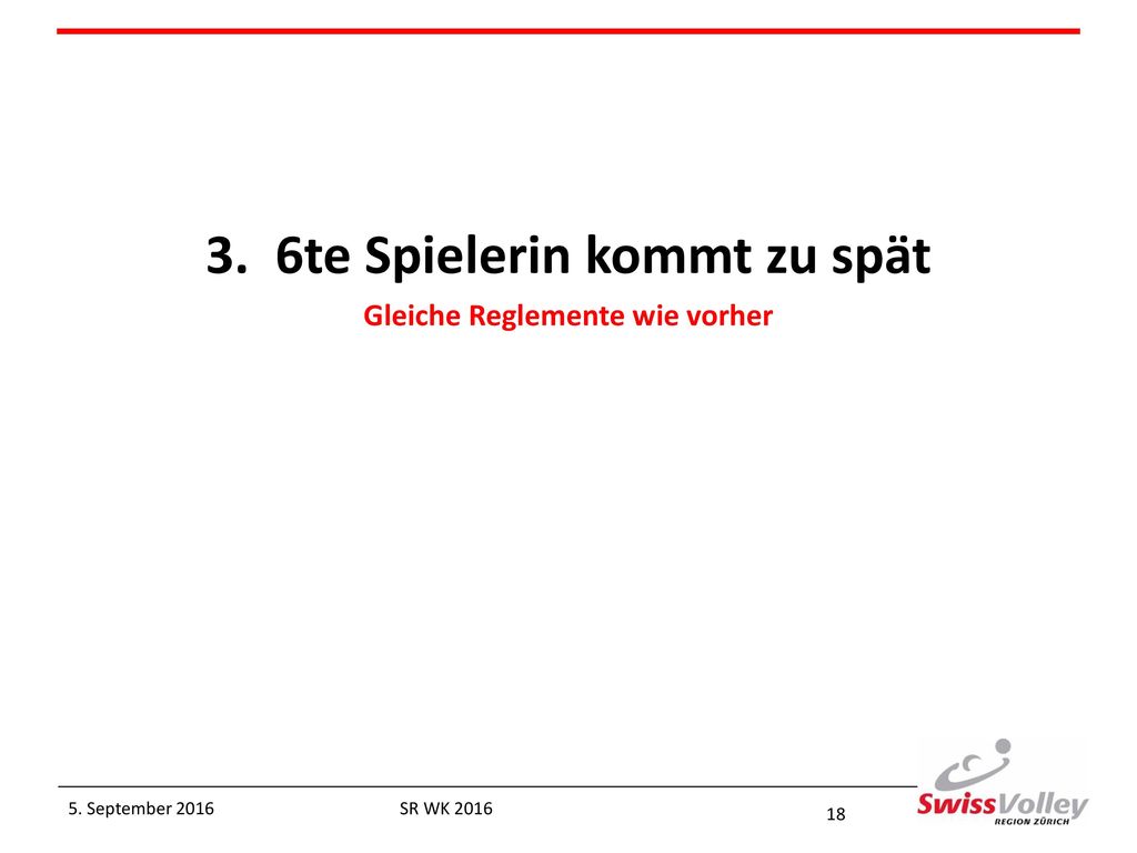 3. 6te Spielerin kommt zu spät Gleiche Reglemente wie vorher