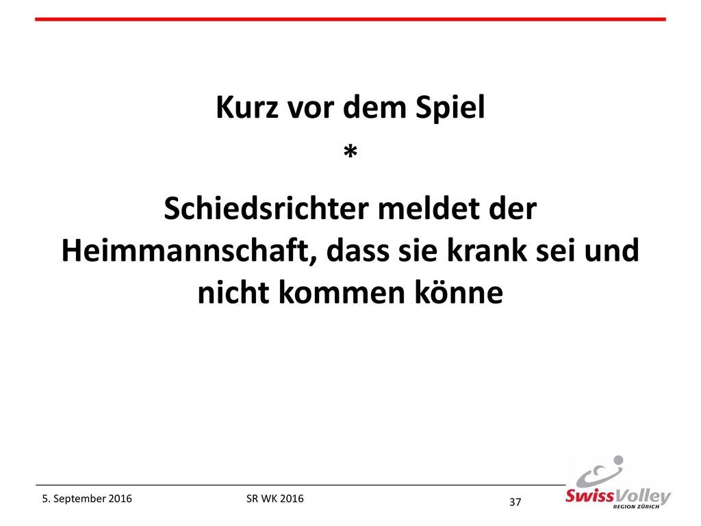 Kurz vor dem Spiel * Schiedsrichter meldet der Heimmannschaft, dass sie krank sei und nicht kommen könne