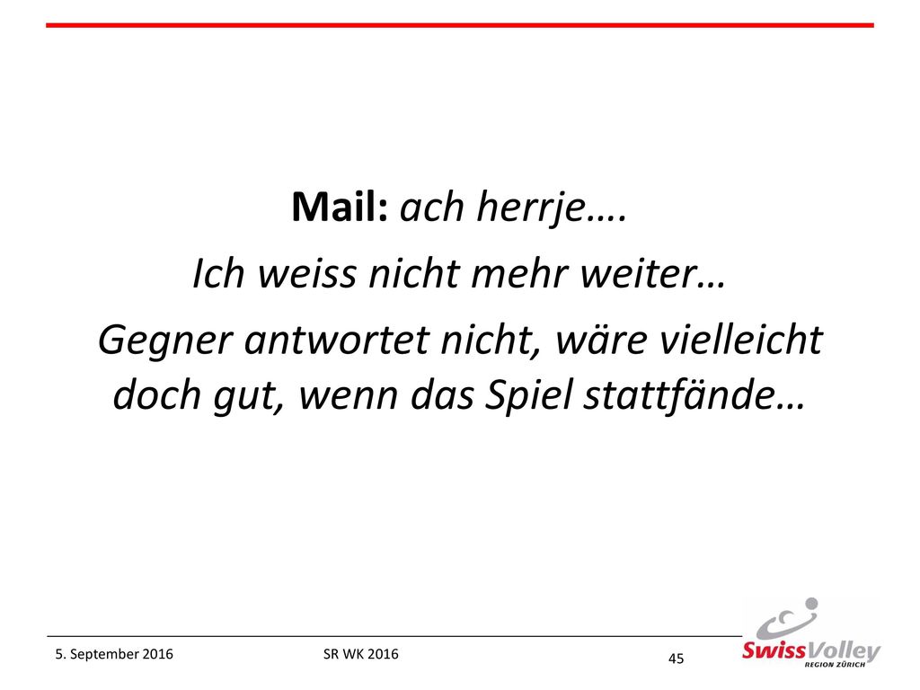Mail: ach herrje…. Ich weiss nicht mehr weiter… Gegner antwortet nicht, wäre vielleicht doch gut, wenn das Spiel stattfände…