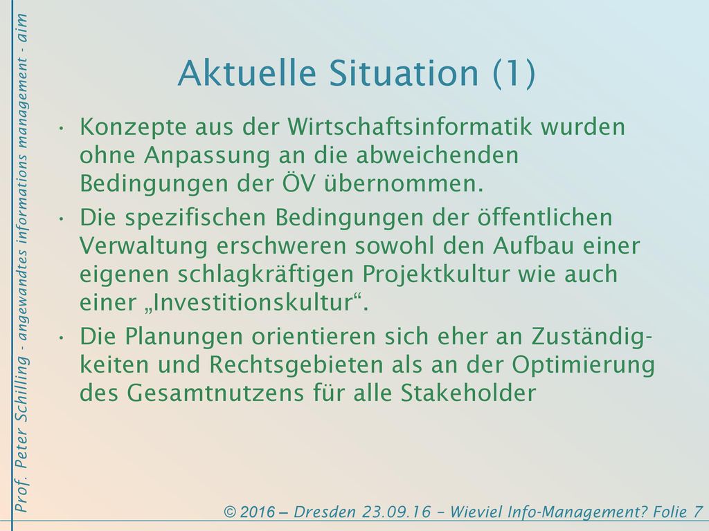 Aktuelle Situation (1) Konzepte aus der Wirtschaftsinformatik wurden ohne Anpassung an die abweichenden Bedingungen der ÖV übernommen.