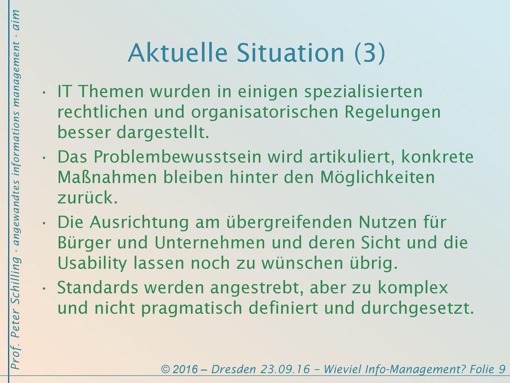 Aktuelle Situation (3) IT Themen wurden in einigen spezialisierten rechtlichen und organisatorischen Regelungen besser dargestellt.