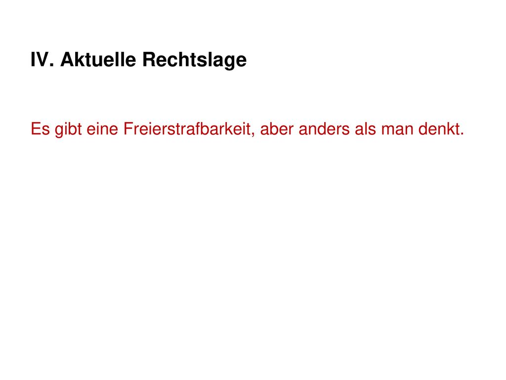 IV. Aktuelle Rechtslage Es gibt eine Freierstrafbarkeit, aber anders als man denkt.
