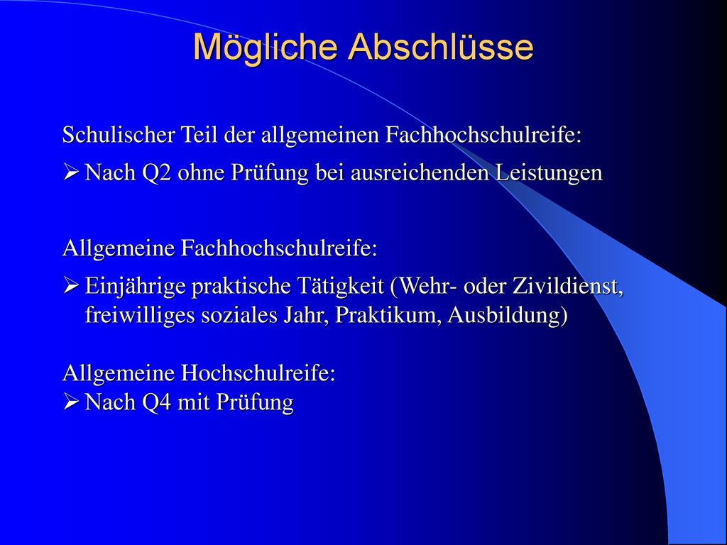 Mögliche Abschlüsse Schulischer Teil der allgemeinen Fachhochschulreife: Nach Q2 ohne Prüfung bei ausreichenden Leistungen.