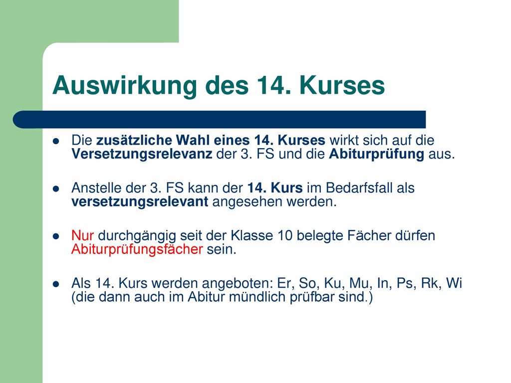 Auswirkung des 14. Kurses Die zusätzliche Wahl eines 14. Kurses wirkt sich auf die Versetzungsrelevanz der 3. FS und die Abiturprüfung aus.