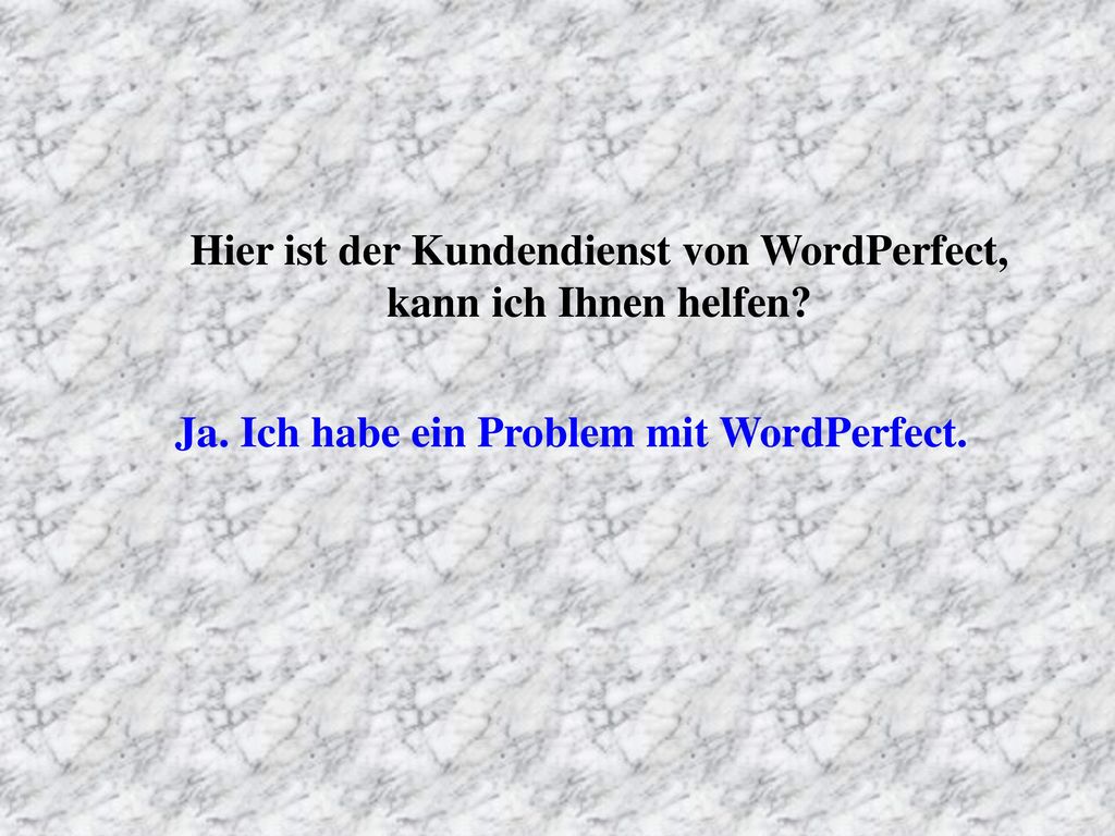 Hier ist der Kundendienst von WordPerfect, kann ich Ihnen helfen