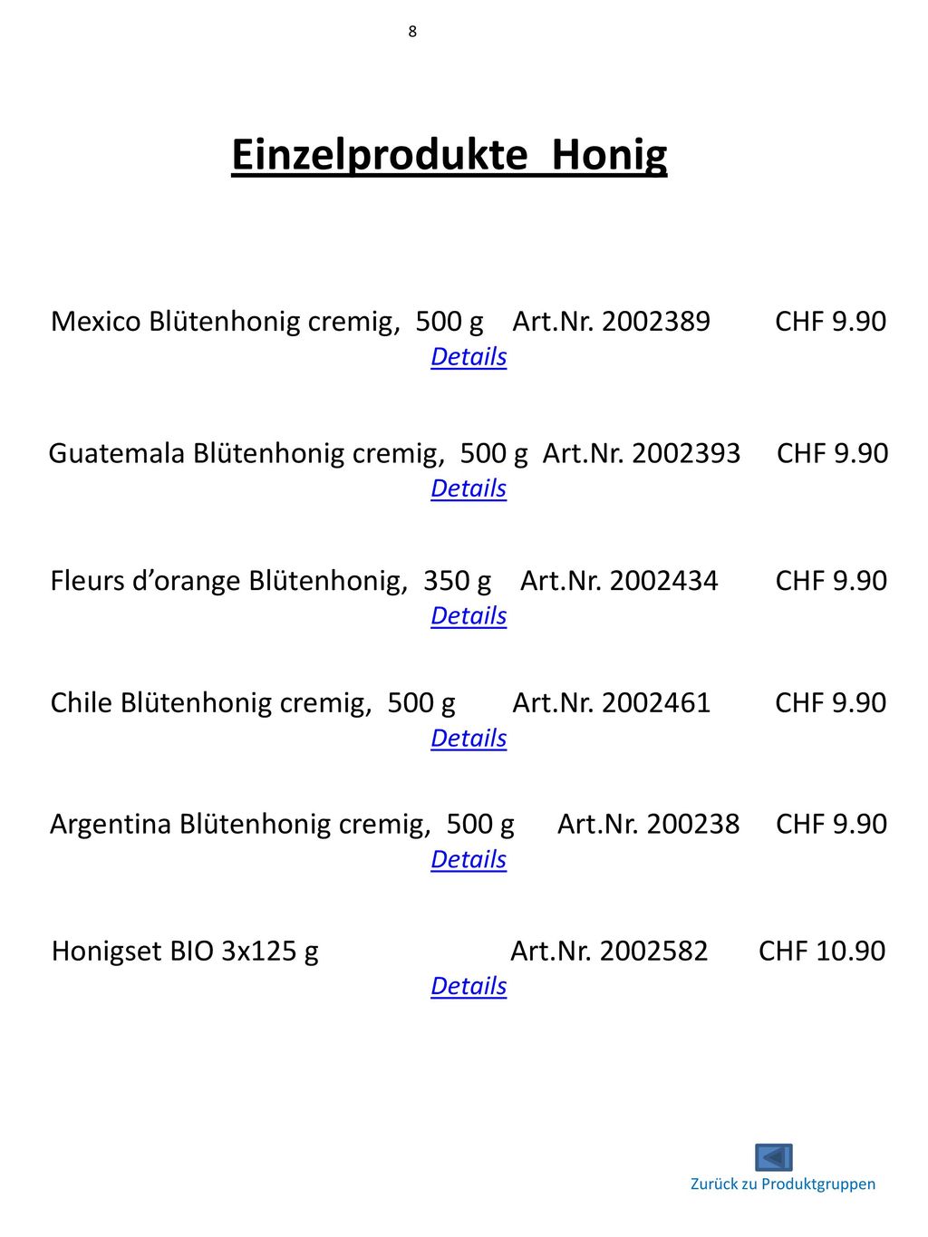 8 Einzelprodukte Honig. Mexico Blütenhonig cremig, 500 g Art.Nr CHF Details.
