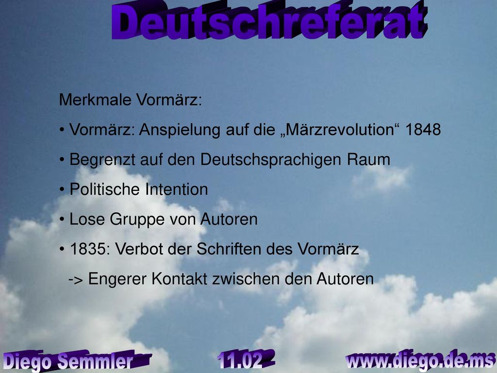 Merkmale Vormärz: Vormärz: Anspielung auf die „Märzrevolution Begrenzt auf den Deutschsprachigen Raum.
