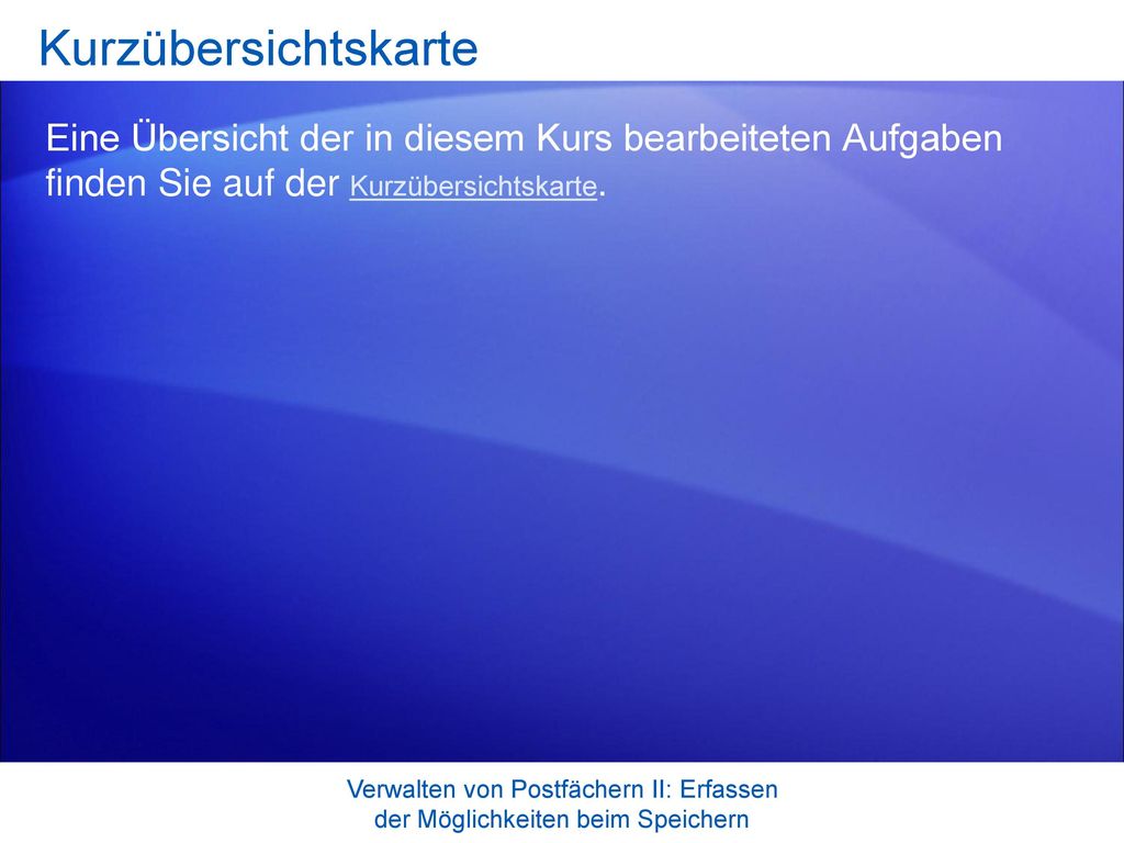 Kurzübersichtskarte Eine Übersicht der in diesem Kurs bearbeiteten Aufgaben finden Sie auf der Kurzübersichtskarte.