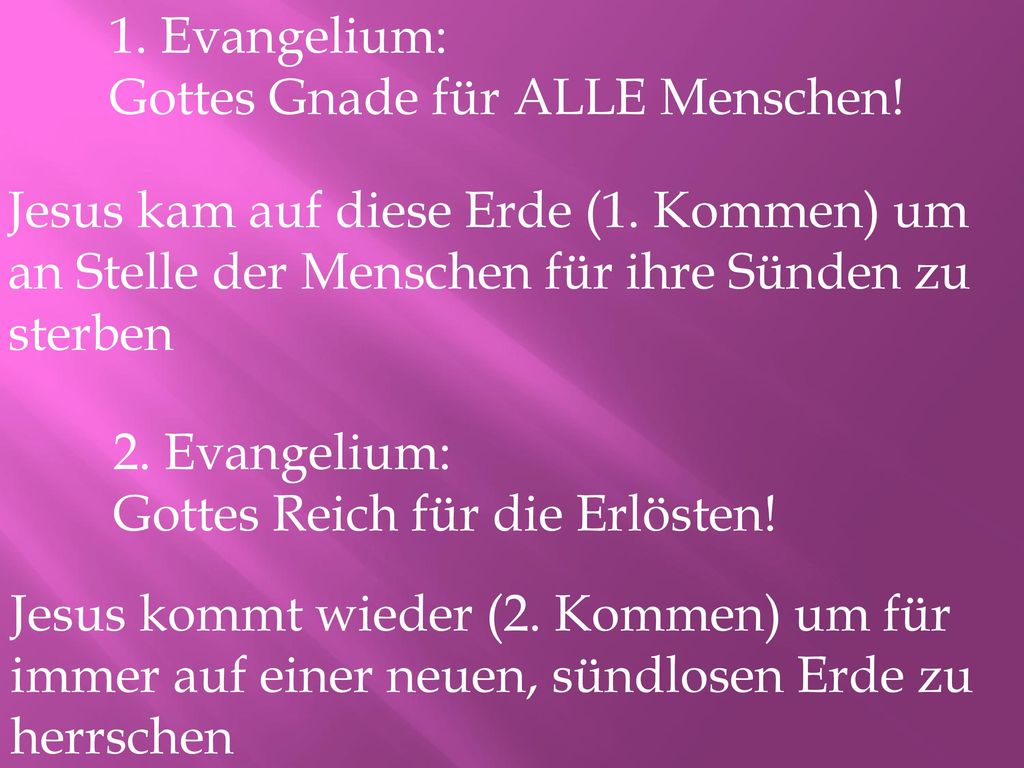 1. Evangelium: Gottes Gnade für ALLE Menschen! Jesus kam auf diese Erde (1. Kommen) um an Stelle der Menschen für ihre Sünden zu sterben.