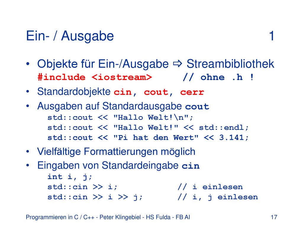 Ein- / Ausgabe 1 Objekte für Ein-/Ausgabe  Streambibliothek #include <iostream> // ohne .h !