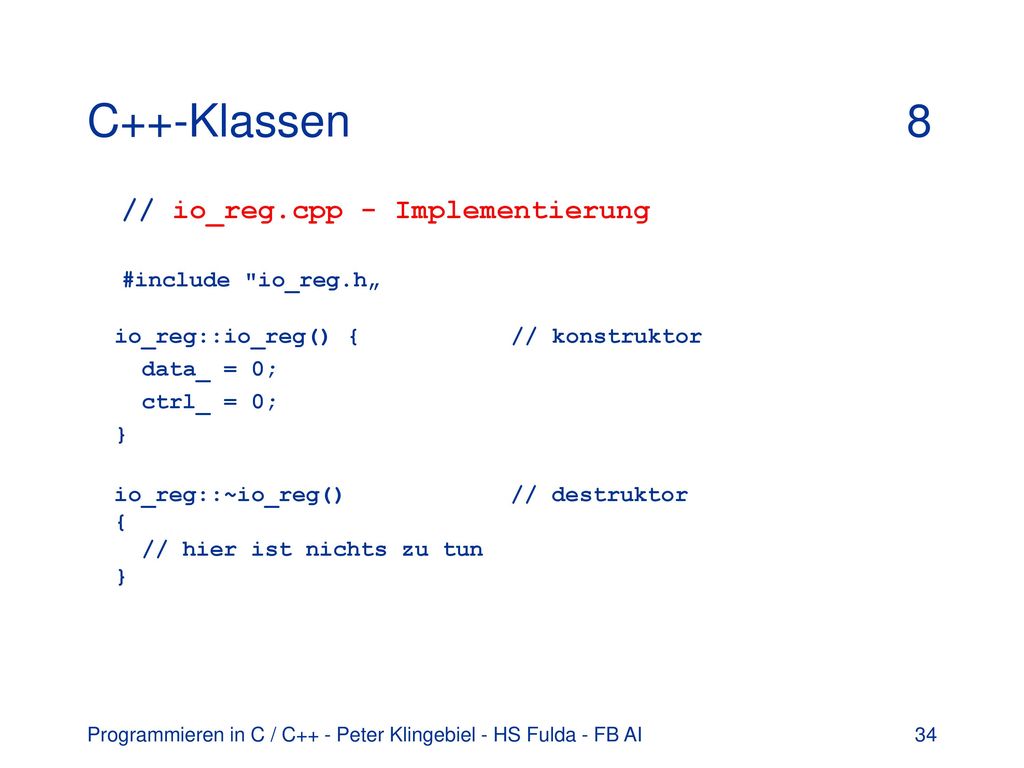 C++-Klassen 8 // io_reg.cpp - Implementierung #include io_reg.h„ io_reg::io_reg() { // konstruktor.