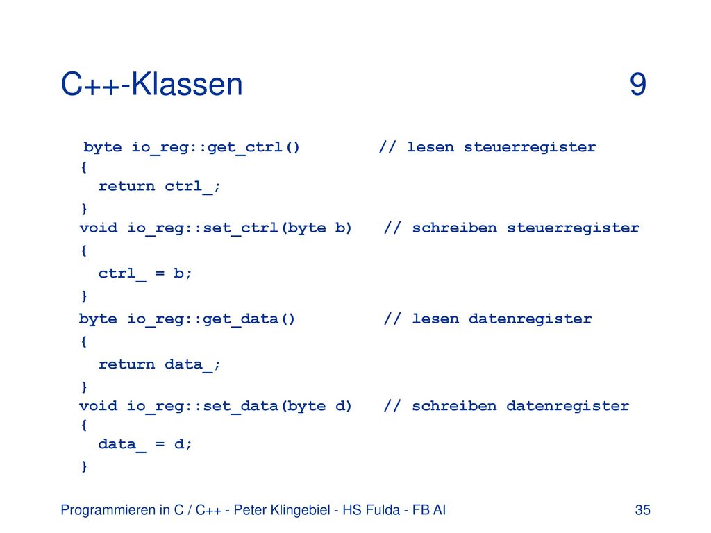 C++-Klassen 9 byte io_reg::get_ctrl() // lesen steuerregister { return ctrl_;