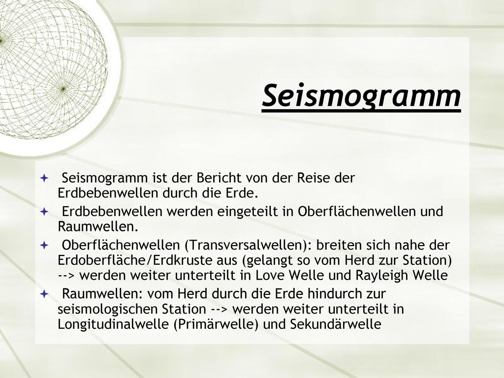 Seismogramm Seismogramm ist der Bericht von der Reise der Erdbebenwellen durch die Erde.