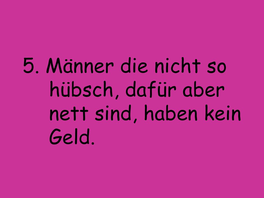 5. Männer die nicht so hübsch, dafür aber nett sind, haben kein Geld.