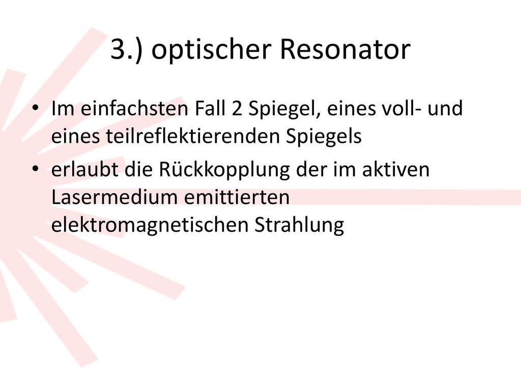 3.) optischer Resonator Im einfachsten Fall 2 Spiegel, eines voll- und eines teilreflektierenden Spiegels.
