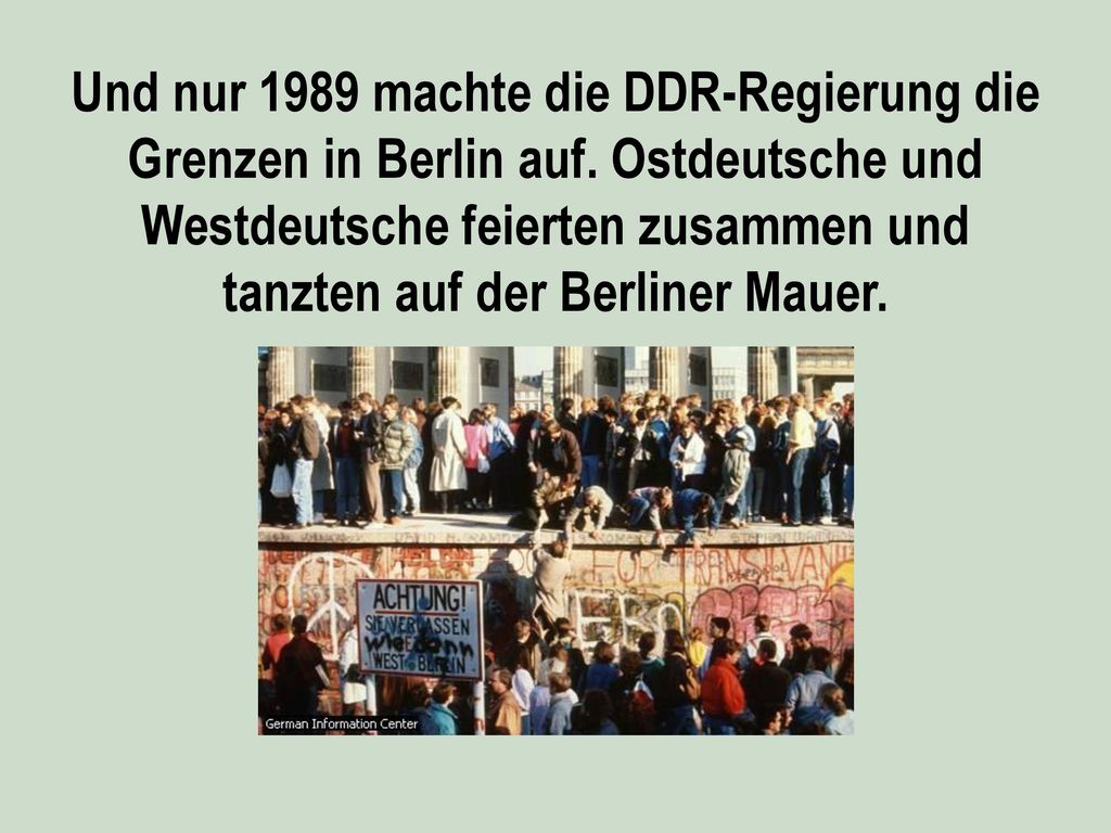 Und nur 1989 machte die DDR-Regierung die Grenzen in Berlin auf