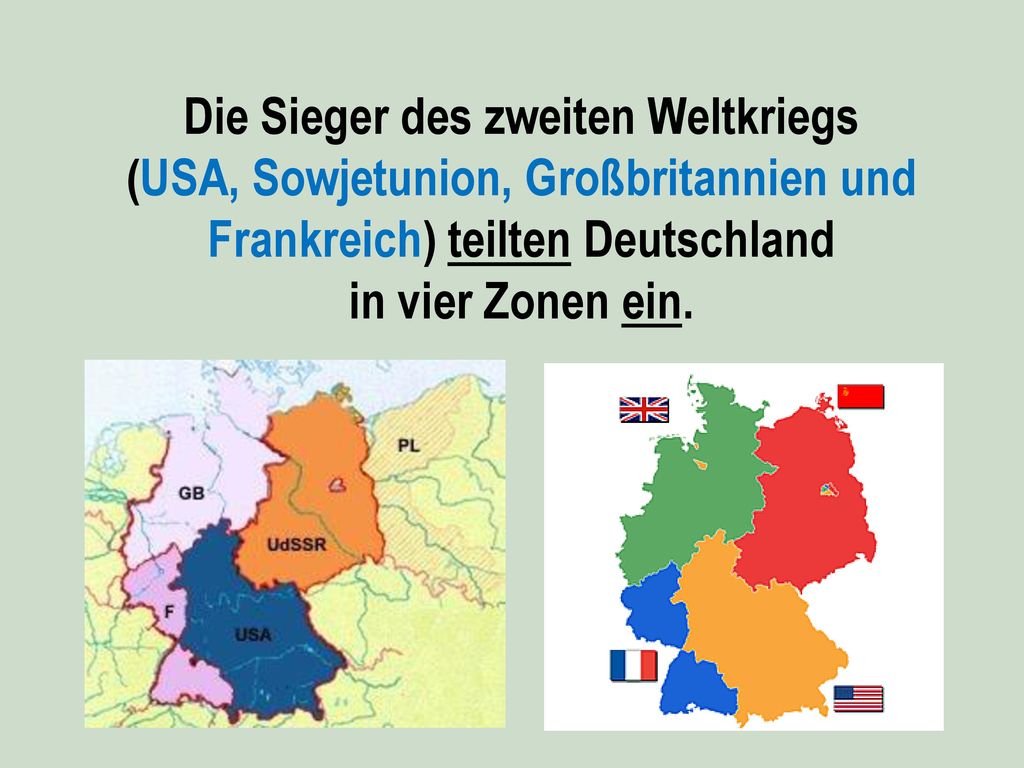 Die Sieger des zweiten Weltkriegs (USA, Sowjetunion, Großbritannien und Frankreich) teilten Deutschland in vier Zonen ein.