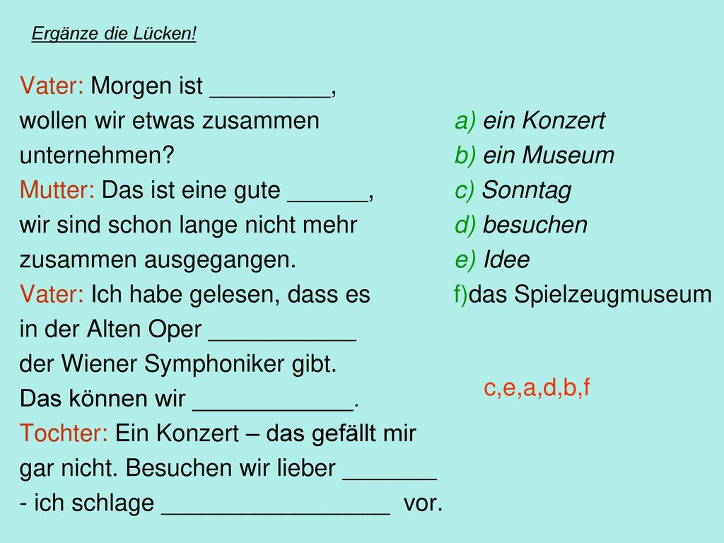 Vater: Morgen ist _________, wollen wir etwas zusammen a) ein Konzert