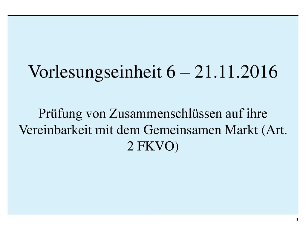 Vorlesungseinheit 6 – Prüfung von Zusammenschlüssen auf ihre Vereinbarkeit mit dem Gemeinsamen Markt (Art.