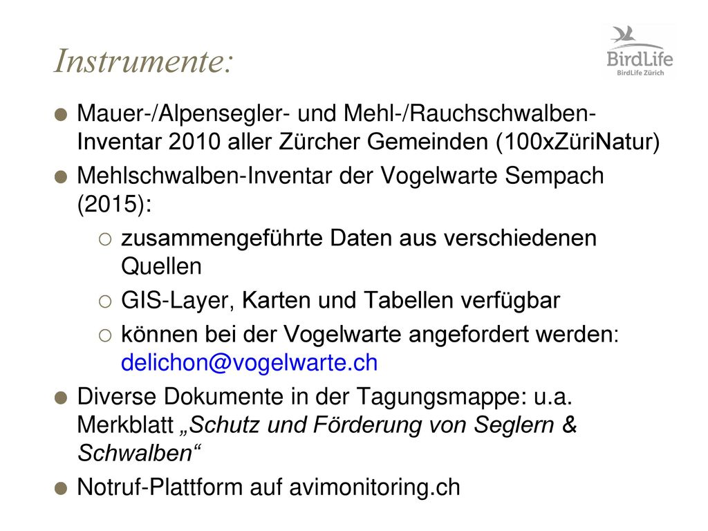 Rechtliche Praxis: Die Zerstörung von Brutplätzen ausserhalb der Brutzeit ist theoretisch strafbar, da Brutplätze zum Lebensraum gehören.