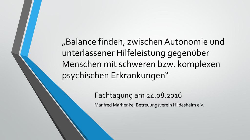 „Balance finden, zwischen Autonomie und unterlassener Hilfeleistung gegenüber Menschen mit schweren bzw. komplexen psychischen Erkrankungen