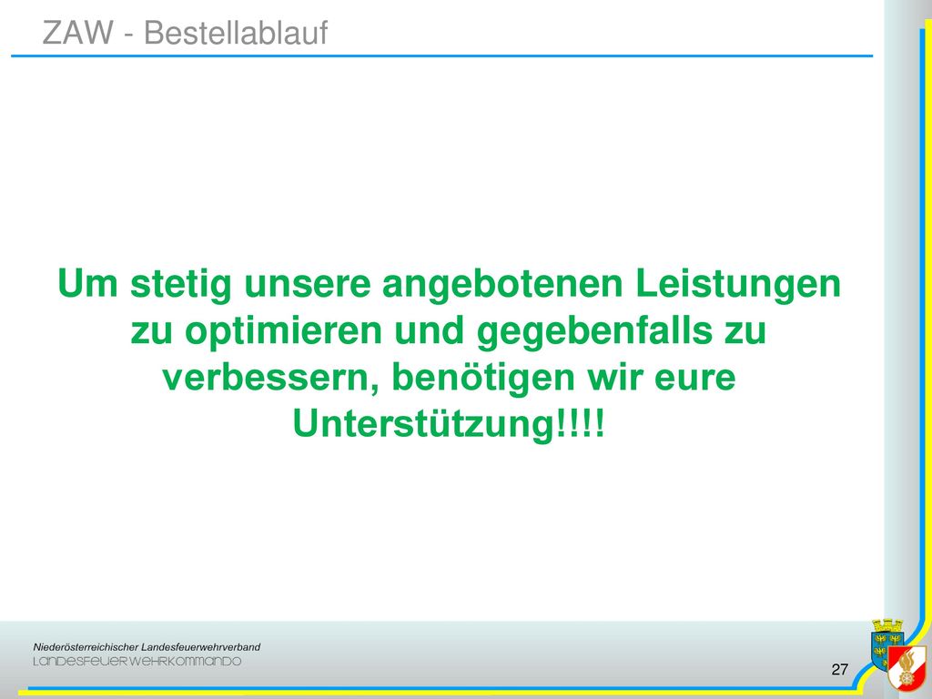 ZAW - Bestellablauf Um stetig unsere angebotenen Leistungen zu optimieren und gegebenfalls zu verbessern, benötigen wir eure Unterstützung!!!!