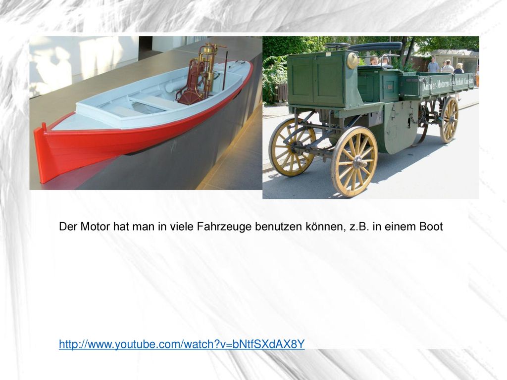 Der Motor hat man in viele Fahrzeuge benutzen können, z. B