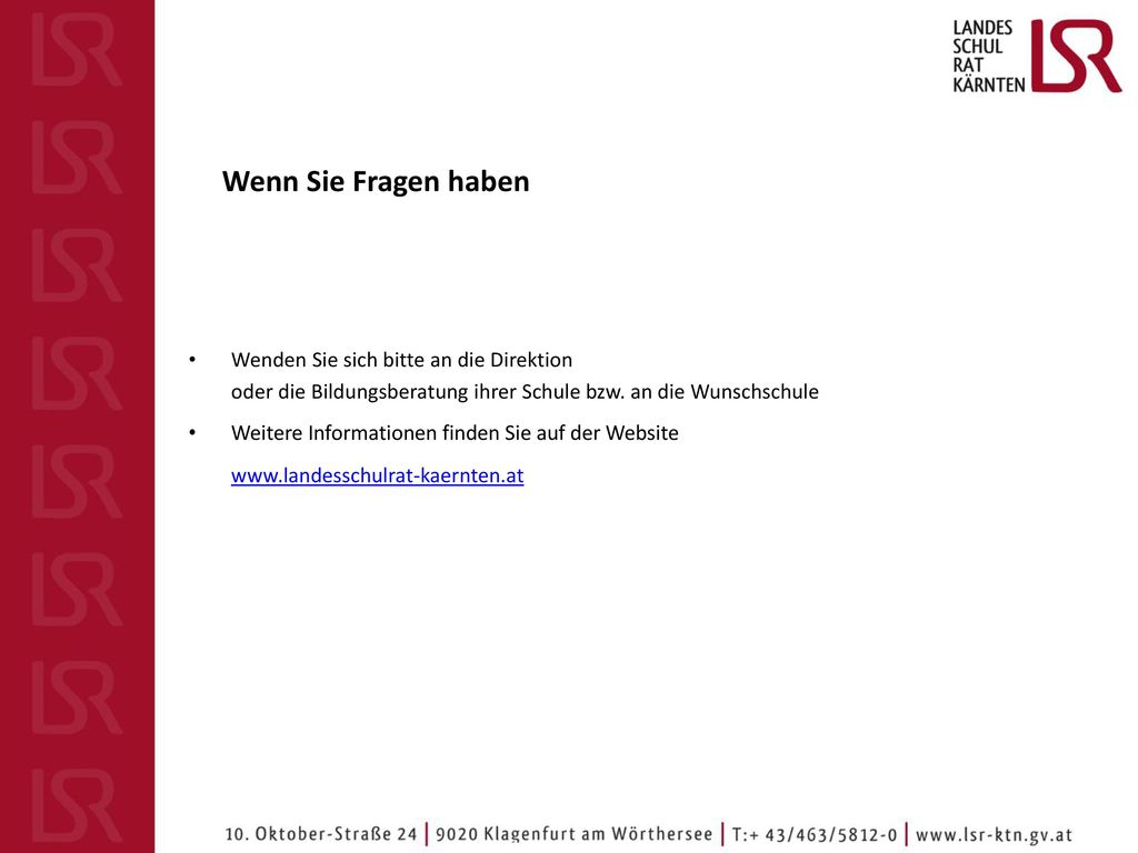 Wenn Sie Fragen haben Wenden Sie sich bitte an die Direktion oder die Bildungsberatung ihrer Schule bzw. an die Wunschschule.