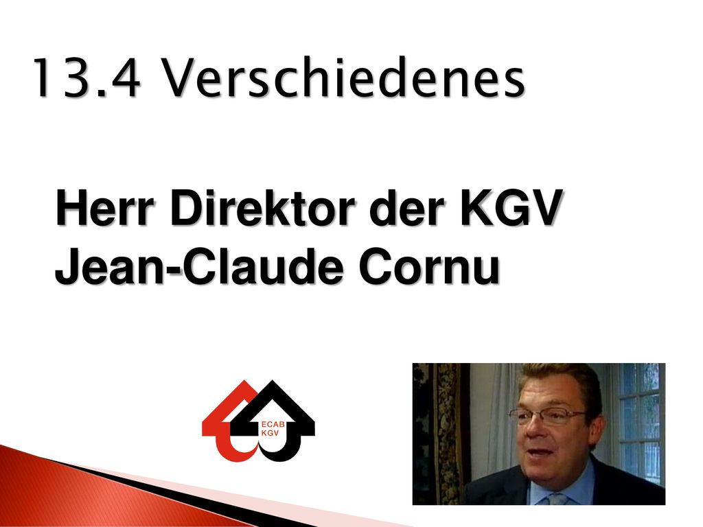 13.4 Verschiedenes Herr Direktor der KGV Jean-Claude Cornu