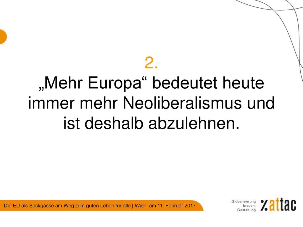 2. „Mehr Europa bedeutet heute immer mehr Neoliberalismus und ist deshalb abzulehnen.